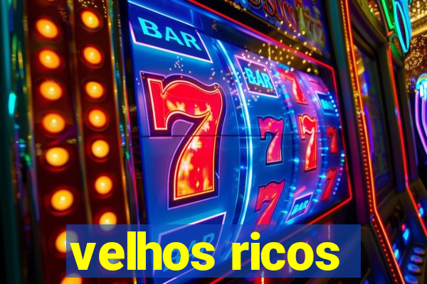 velhos ricos